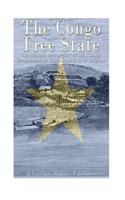 The Congo Free State: The History and Legacy of the Colony Established by King Leopold II of Belgium