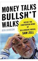 Money Talks, Bullsh*t Walks: Inside the Contrarian Mind of Billionaire Mogul Sam Zell