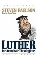 Luther for Armchair Theologians