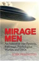 Mirage Men: An Adventure Into Paranoia, Espionage, Psychological Warfare, and UFOs