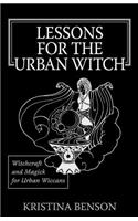 Lessons for the Urban Witch: Witchcraft and Magick for Urban Wiccans: Wicca and Magick for Modern Witches