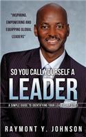 So You Call Yourself a Leader: (English)