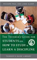 The Thinker's Guide for Students on How to Study & Learn a Discipline