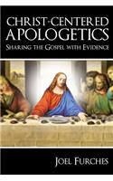 Christ-Centered Apologetics: Sharing the Gospel with Evidence