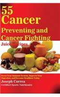 55 Cancer Preventing and Cancer Fighting Juice Recipes: Boost Your Immune System, Improve Your Digestion, and Become Healthier Today