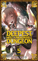 Into the Deepest, Most Unknowable Dungeon Vol. 5: (5 Into the Deepest, Most Unknowable Dungeon)