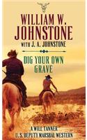 Dig Your Own Grave: A Will Tanner U.S. Deputy Marshal Western