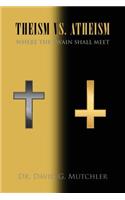 Theism vs. Atheism