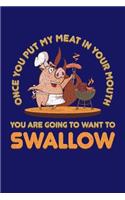 Once You Put My Meat In Your Mouth You Are Going To Want To Swallow