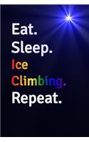 Eat Sleep Ice Climbing Repeat Journal - Notebook