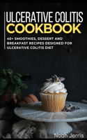 Ulcerative Colitis Cookbook: 40+ Smoothies, Dessert and Breakfast Recipes designed for Ulcerative colitis diet