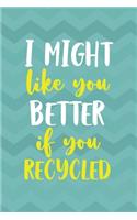 I Might Like You Better If You Recicled