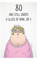 80 And Still Enjoys A Glass Of Wine... Or 4: Funny Women's 80th Birthday 122 Page Diary Journal Notebook Gift For Wine Lovers