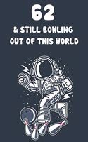 62 & Still Bowling Out Of This World: 62nd Birthday 122 Page Bowling Paperback Journal Notebook Diary Gift