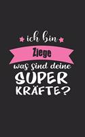 Ich Bin Ziege Was Sind Deine Superkräfte?: A5 Blanko - Notebook - Notizbuch - Taschenbuch - Journal - Tagebuch - Ein lustiges Geschenk für Freunde oder die Familie und die beste Ziege der Wel