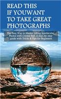 Read This If You Want To Take Great Photographs