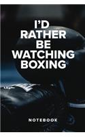 I'd Rather Be Watching Boxing - Notebook: Blank College Ruled Gift Journal