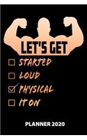 Let's Get Started Loud Physical It On Planner 2020: 140 Pages - 6 X 9 - Calender - Organizer - Weekly Planner - Monthly Planner - Daily Planner - Birthday Log - Phone Book - Small Size - Schedule - Sc