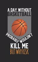 A day without basketball would not kill me, but why risk: diary, notebook, book 100 lined pages in softcover for everything you want to write down and not forget