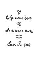 Help More Bees Plant More Trees Clean The Seas