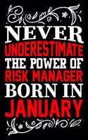 Never Underestimate The Power Of Risk Manager Born In January: Birthday Gift Lined Journal Notebook Great Gift idea for Christmas or Birthday for Risk Manager