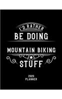 I'd Rather Be Doing Mountain Biking Stuff 2020 Planner: Mountain Biking Fan 2020 Planner, Funny Design, 2020 Planner for Mountain Biking Lover, Christmas Gift for Mountain Biking Lover