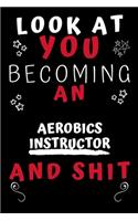 Look At You Becoming An Aerobics Instructor And Shit!
