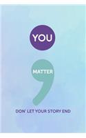 You Matter Don' Let Your Story End