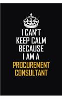 I Can't Keep Calm Because I Am A Procurement Consultant: Motivational Career Pride Quote 6x9 Blank Lined Job Inspirational Notebook Journal
