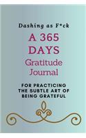 Dashing as F*ck: A 365 Days Gratitude Journal for Practicing the Subtle Art of Being Grateful