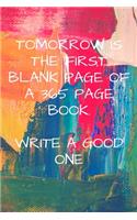 Tomorrow Is The First Blank Page of a 365 Page Book- Write a Good One