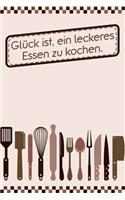 Glück ist, ein leckeres Essen zu kochen: Rezepte-Buch Kochbuch DinA 5 liniert zum Notieren eigener Rezepte und Lieblings-Gerichte für Köchinnen und Köche