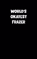 World's Okayest Frazer Notebook - Frazer Diary - Frazer Journal - Funny Gift for Frazer: Medium College-Ruled Journey Diary, 110 page, Lined, 6x9 (15.2 x 22.9 cm)