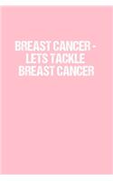 Breast Cancer - Lets Tackle Breast Cancer: Dot Grid Journal - Breast Cancer Awareness - Gratitude, Writing, Goal, Bullet, Survival, Survivor, Treatment Notebook - 6x9 120 page