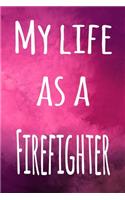 My Life as a Firefighter: The perfect gift for the professional in your life - 119 page lined journal