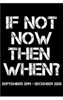 If Not Now Then When? September 2019 - December 2020