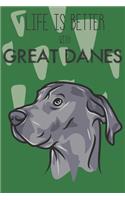 Life Is Better With Great Danes: Cute Great Dane Dog Lover Journal / Notebook / Diary Perfect for Birthday Card Present or Christmas Gift Support Mans Best Friend and The Greatest P