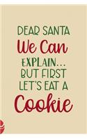 Dear Santa We Can Explain...But First Let's Eat A Cookie