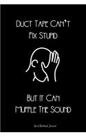 Duct Tape Can't Fix Stupid But It Can Muffle The Sound Lined Notebook Journal: Unique Notepad Fun Gag Gift For Favorite Coworkers Leaving Present, White Elephant, Secret Santa Or Special Occasions