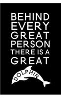 Behind every great person there is a great Dolphin: Blank Lined Journal Notebook, 6" x 9", Dolphin journal, Dolphin notebook, Ruled, Writing Book, Notebook for Dolphin lovers, Dolphin Day Gifts