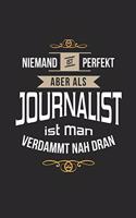 Niemand ist perfekt aber als Journalist ist man verdammt nah dran