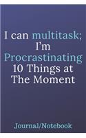 I can Multitask; I'm Procrastinating 10 Things At The Moment