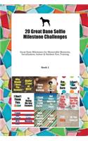 20 Great Dane Selfie Milestone Challenges: Great Dane Milestones for Memorable Moments, Socialization, Indoor & Outdoor Fun, Training Book 1