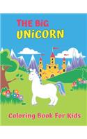 The Big Unicorn Coloring Book For Kids: Unicorn Coloring Book for Kids Ages 4-8