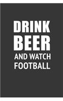 Drink Beer And Watch Football Notebook: Lined Journal, 120 Pages, 6 x 9, Affordable Gift Journal Matte Finish