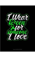 I Wear Green For Someone I Love: Unruled Composition Book