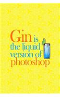 Gin Is The Liquid Version Of Photoshop: Notebook Journal Composition Blank Lined Diary Notepad 120 Pages Paperback Yellow Texture Gin