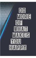 Do More of What Makes You Happy: Notebook, Organize Notes, Ideas, Follow Up, Project Management, 6 x 9 (15.24 x 22.86 cm) - 110 Pages - Durable Soft Cover - Line