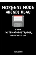 Morgens müde abends blau ich bin Systemadminstrator und ne geile Sau