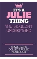 It's A Julie Thing You Wouldn't Understand Small (6x9) College Ruled Notebook